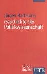 Jürgen Hartmann, Geschichte der Politikwissenschaft - Grundzüge der Fachentwicklung in den USA und in Europa. - Hartmann, Jürgen