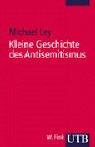 Kleine Geschichte des Antisemitismus. (9783825224080) by Ley, Michael
