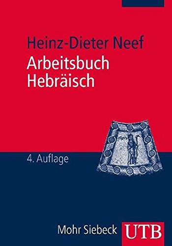 Arbeitsbuch Hebräisch: Materialien, Beispiele und Übungen zum Biblisch-Hebräisch - Heinz-Dieter Neef