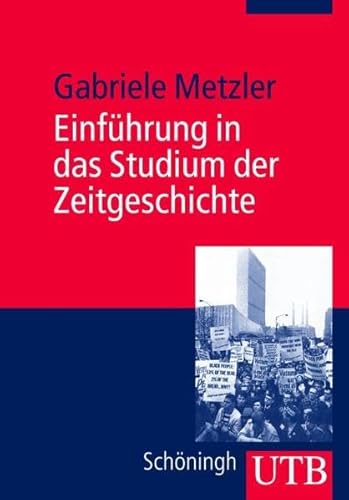 Einführung in das Studium der Zeitgeschichte (Uni-Taschenbücher M) - Metzler, Gabriele