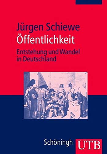 Öffentlichkeit. Entstehung und Wandel in Deutschland - Schiewe, Jürgen