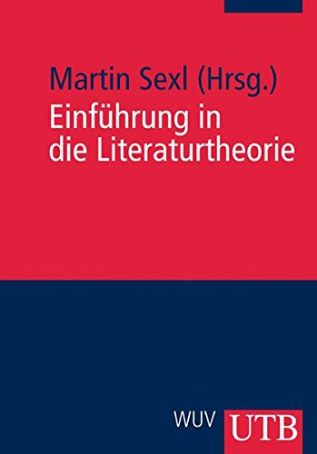 Einführung in die Literaturtheorie. Martin Sexl (Hrsg.). Red. Mitarb.: Valeria Told / UTB ; 2527 - Sexl, Martin (Hrsg.)