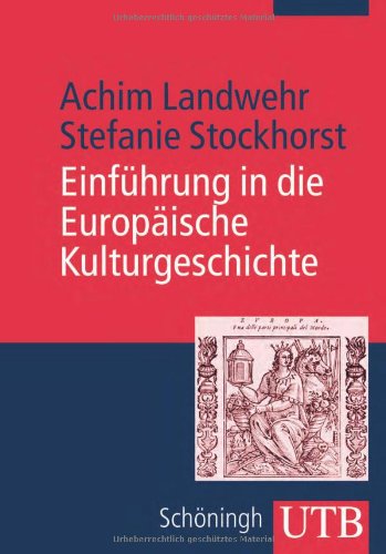 Einführung in die Europäische Kulturgeschichte (Uni-Taschenbücher M) Achim Landwehr/Stefanie Stockhorst - Landwehr, Achim und Stefanie Stockhorst