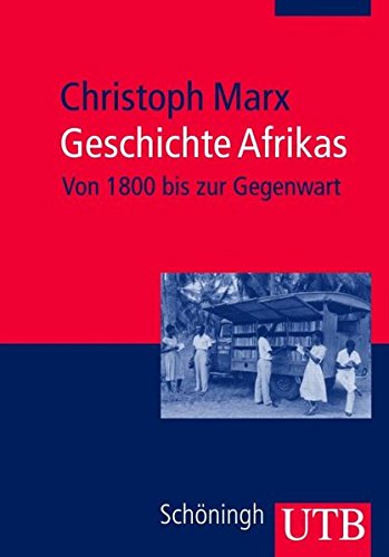 Geschichte Afrikas : Von 1800 bis zur Gegenwart. - Marx, Christoph