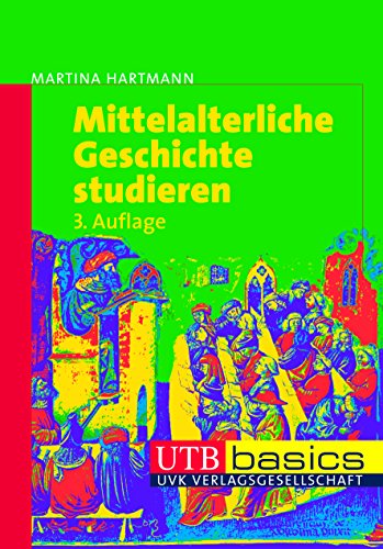 Mittelalterliche Geschichte studieren. UTB basics. - Martina Hartmann