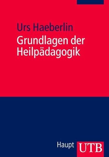 Grundlagen der Heilpädagogik: Einführung in eine wertgeleitete erziehungswissenschaftliche Disziplin (Uni-Taschenbücher M) - Haeberlin, Urs