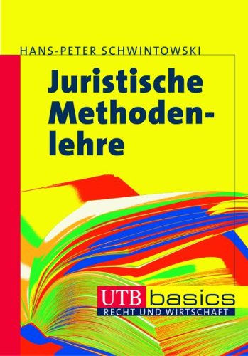 Juristische Methodenlehre (Uni-Taschenbücher basics M) - Schwintowski, Hans-Peter