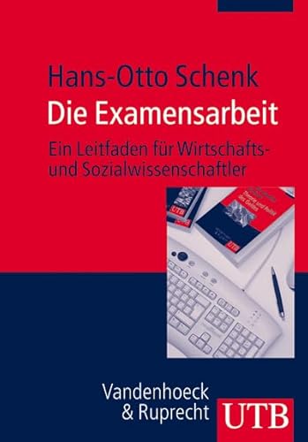 Die Examensarbeit: Ein Leitfaden Fur Wirtschafts- Und Sozialwissenschaftler