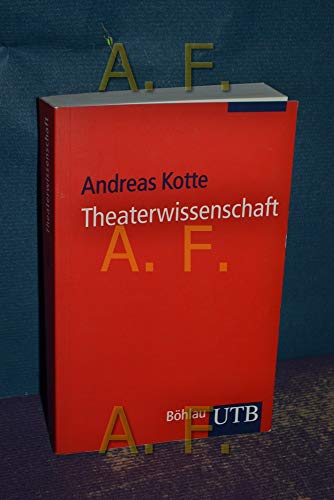 Theaterwissenschaft: Eine Einführung (Uni-Taschenbücher S) - Kotte, Andreas