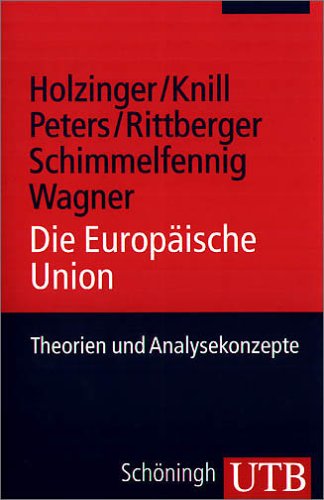 Die Europäische Union: Theorien und Analysekonzepte (Uni-Taschenbücher M) - Holzinger, Katharina, Knill, Christoph