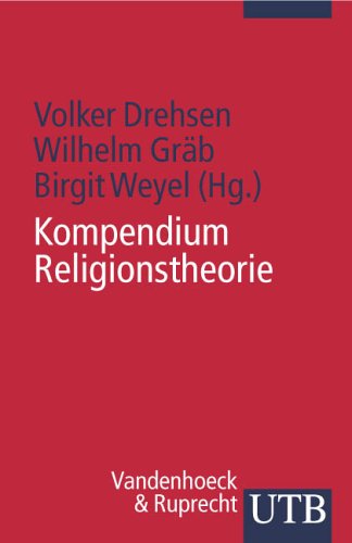 Kompendium Religionstheorie (Uni-Taschenbücher S) von Volker Drehsen (Herausgeber), Wilhelm Gräb (Herausgeber), Birgit Weyel (Herausgeber) - Volker Drehsen (Herausgeber), Wilhelm Gräb (Herausgeber), Birgit Weyel (Herausgeber)