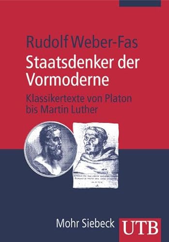 Beispielbild fr Staatsdenker der Vormoderne. Klassikertexte von Platon bis Luther. Mit Einfhrungen herausgegeben von Rudolf Weber-Fas. zum Verkauf von Antiquariat Bader Tbingen