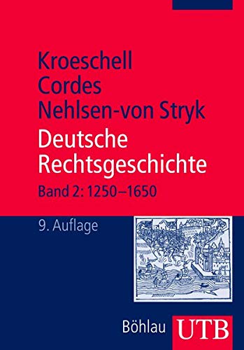 Deutsche Rechtsgeschichte: Deutsche Rechtsgeschichte 2 (1250 - 1650): Bd 2 (Uni-Taschenbücher M): Band. 2: 1250-1650 Kroeschell, Karl; Cordes, Albrecht and Nehlsen-von Stryk, Karin - Kroeschell, Karl; Cordes, Albrecht; Nehlsen-von Stryk, Karin