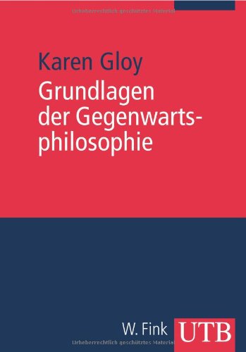 Beispielbild fr Grundlagen der Gegenwartsphilosophie: Eine Einfhrung (Uni-Taschenbcher M) von Karen Gloy (Autor) zum Verkauf von BUCHSERVICE / ANTIQUARIAT Lars Lutzer