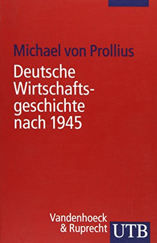 Deutsche Wirtschaftsgeschichte nach 1945 (Uni-Taschenbücher S) - Michael von Prollius