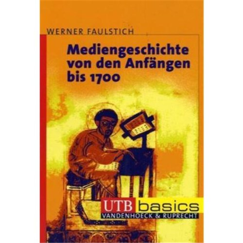 Mediengeschichte Von Den Anfangen Bis 1700: Mediengeschichte Von 1700 Bis Ins 3. Jahrtausend (German Edition) (9783825227951) by Faulstich, Werner