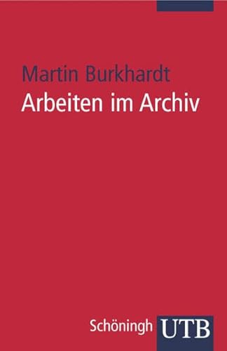 Beispielbild fr Arbeiten im Archiv: Praktischer Leitfaden fr Historiker (Uni-Taschenbcher S) von Martin Burkhardt (Autor) zum Verkauf von BUCHSERVICE / ANTIQUARIAT Lars Lutzer