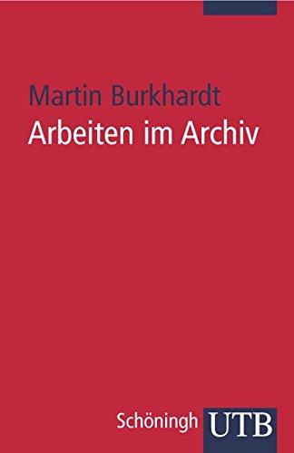 9783825228033: Arbeiten im Archiv: Praktischer Leitfaden fr Historiker (Uni-Taschenbcher S)