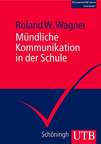 Mündliche Kommunikation in der Schule - Roland W. Wagner