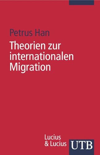 Beispielbild fr Theorien zur internationalen Migration: Ausgewhlte interdisziplinre Migrationstheorien und deren zentrale Aussagen. zum Verkauf von Antiquariat Bernhardt