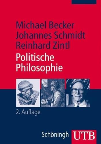 Politische Philosophie. UTB 2816 Grundkurs Politikwissenschaft. - Becker, Michael, Johannes Schmidt und Reinhard Zintl