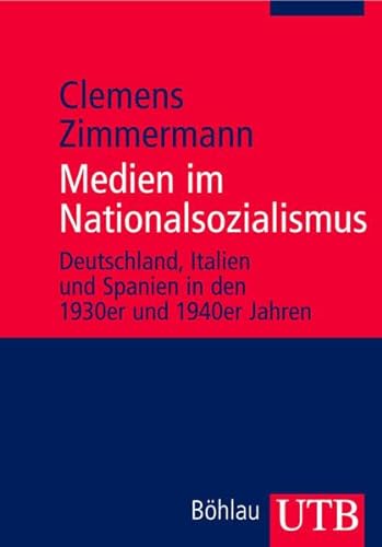 Medien im Nationalsozialismus: Deutschland , Italien und Spanien in den 1930er und 1940er Jahren - Zimmermann, Clemens