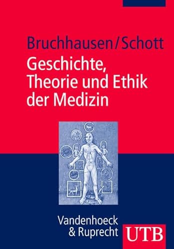 Geschichte, Theorie und Ethik der Medizin : [mit 6 Tabellen]. UTB ; 2915. - Bruchhausen, Walter and Heinz Schott