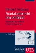 Frontalunterricht - neu entdeckt: Integration in offene Unterrichtsformen (Uni-Taschenbücher M) - Herbert Gudjons