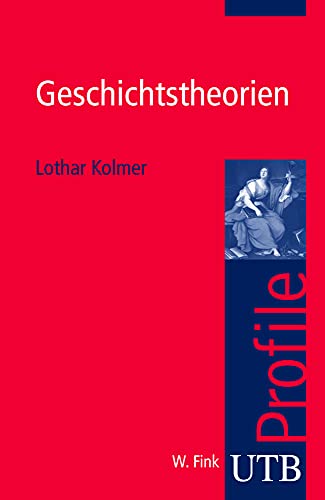 Geschichtstheorien. UTB Profile (Uni-Taschenbücher S) - Lothar Kolmer