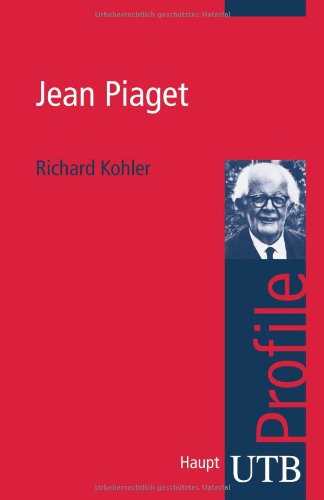 Jean Piaget. UTB Profile (9783825230364) by Richard Kohler