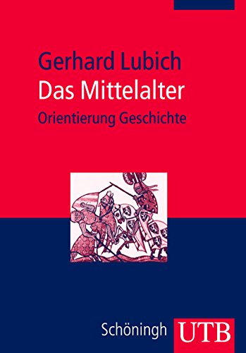 Das Mittelalter. (= UTB 3106 / Orientierung Geschichte). - Lubich, Gerhard.