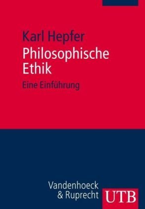 Philosophische Ethik: Eine Einführung - Karl Hepfer