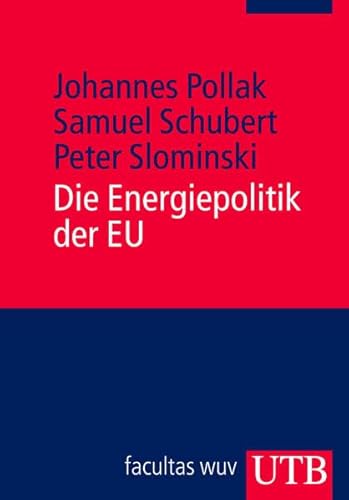 Imagen de archivo de Die Energiepolitik der EU. Johannes Pollak ; Samuel R. Schubert ; Peter Slominski / UTB ; 3131; Reihe Europa kompakt a la venta por Fundus-Online GbR Borkert Schwarz Zerfa