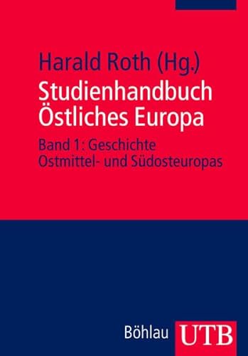 Studienhandbuch Östliches Europa Band 1: Geschichte Ostmittel- und Südosteuropas: BD 1 - Harald Roth