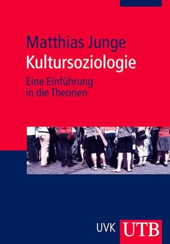 Kultursoziologie: Eine Einfuhrung in die Theorien (9783825232993) by Matthias Junge