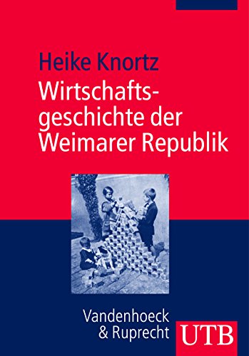 Wirtschaftsgeschichte der Weimarer Republik. - Knortz, Heike