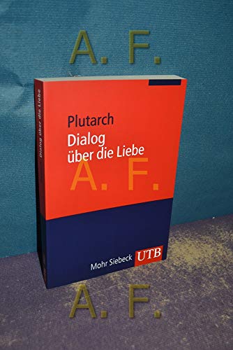 Imagen de archivo de Dialog ber die Liebe = Amatorius. Plutarch. Eingeleitet, bers. und mit interpretierenden Essays vers. von Herwig Grgemanns . / SAPERE ; Bd. 10; UTB ; 3501 a la venta por antiquariat rotschildt, Per Jendryschik