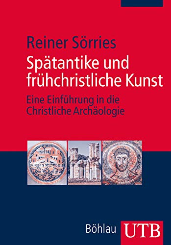 9783825235215: Spatantike Und Fruhchristliche Kunst: Eine Einfuhrung in Die Christliche Archaologie