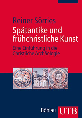 Spatantike Und Fruhchristliche Kunst: Eine Einfuhrung in Die Christliche Archaologie (German Edition) (9783825235215) by Sorries, Reiner
