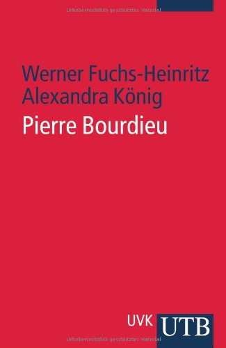 Pierre Bourdieu: Eine Einführung - Werner Fuchs-Heinritz, Alexandra König