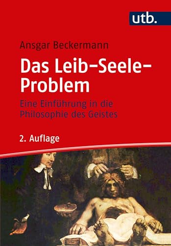 Das Leib-Seele-Problem : Eine EinfÃ¼hrung in die Philosophie des Geistes - Ansgar Beckermann