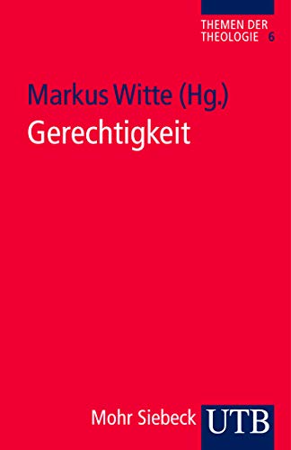 Gerechtigkeit. [Von Markus Witte]. (= Themen der Theologie, Band 6; UTB 3662). - Witte, Markus (Hrsg.)