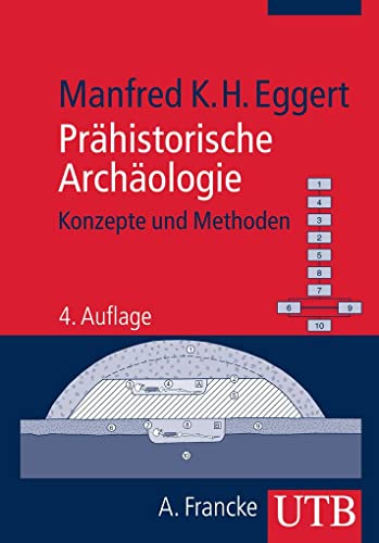 Prähistorische Archäologie : Konzepte und Methoden - Manfred K. H. Eggert