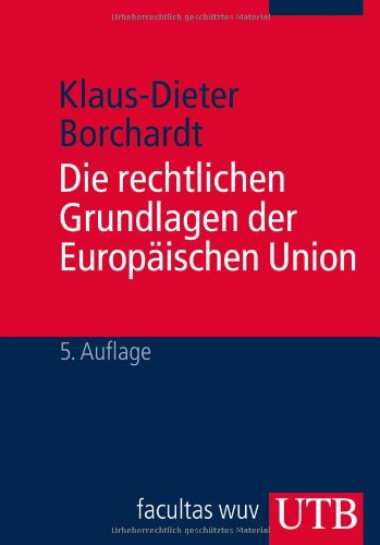 Stock image for Die rechtlichen Grundlagen der Europischen Union: Eine systematische Darstellung fr Studium und Praxis for sale by medimops