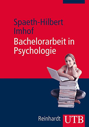 Beispielbild fr Bachelorarbeit in Psychologie : mit 7 Tabellen. Tatjana Spaeth-Hilbert ; Margarete Imhof / UTB ; Bd.-Nr. 3878 zum Verkauf von Sdstadt Antiquariat