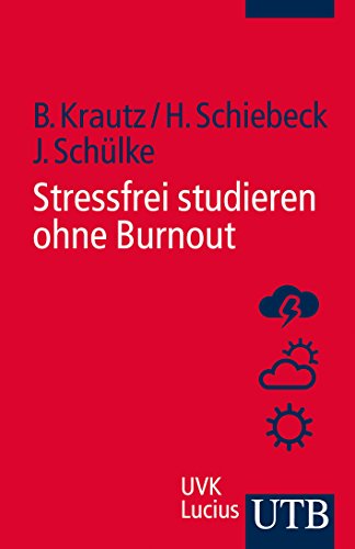 Stressfrei studieren ohen Burnout (UTB Schlüsselkompetenzen).