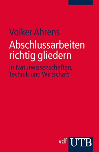 Imagen de archivo de Abschlussarbeiten richtig gliedern: in Naturwissenschaften, Technik und Wirtschaft a la venta por medimops