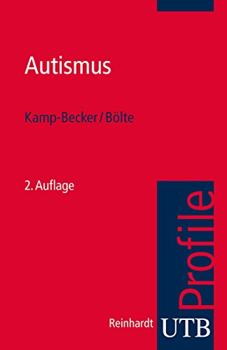 Autismus. UTB Profile Inge Kamp-Becker and Sven Bölte - Kamp-Becker, Inge; Bölte, Sven