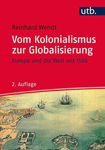 Beispielbild fr Vom Kolonialismus zur Globalisierung: Europa und die Welt seit 1500 zum Verkauf von medimops