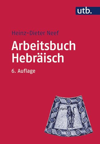 Arbeitsbuch Hebräisch: Materialien, Beispiele und Übungen zum Biblisch-Hebräisch (Utb M, Band 2429)